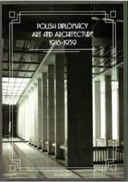 Polish Diplomacy Art and Architecture 1918-1939