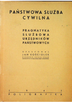 Państwowa służba cywilna jednolity tekst pragmatyki i komentarz 1947 r.