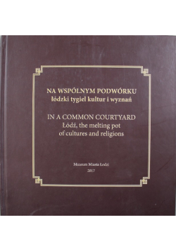 Na wspólnym podwórku łódzki tygiel kultur i wyznań