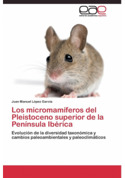 Los micromamíferos del Pleistoceno superior de la Península Ibérica