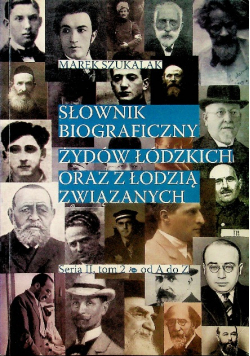 Słownik biograficzny Żydów Łódzkich oraz z Łodzią związanych Seria II Tom 2
