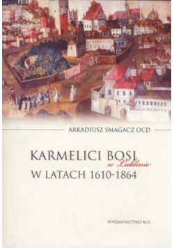 Karmelici Bosi w Lublinie w latach 1610 1864