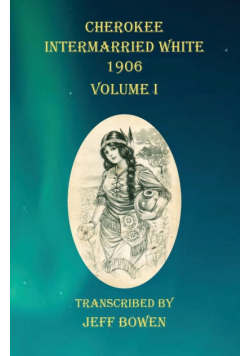 Cherokee Intermarried White 1906 Volume I