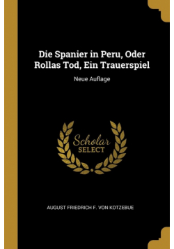 Die Spanier in Peru, Oder Rollas Tod, Ein Trauerspiel