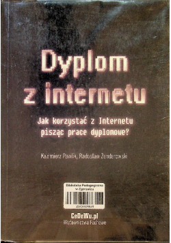 Dyplom z internetu Jak korzystaćz Internetu pisząc prace dyplomowe