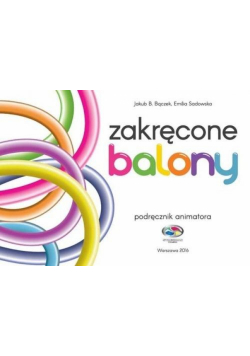 Zakręcone balony. Podręcznik animatora