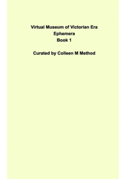 Virtual Museum of Victorian Era Ephemera Book 1