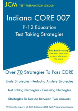 Indiana CORE 007 P-12 Education Test Taking Strategies