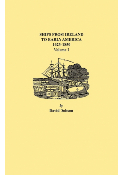 Ships from Ireland to Early America, 1623-1850. Volume I