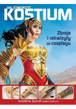 Jak stworzyć kostium. Zbroja i rekwizyty...