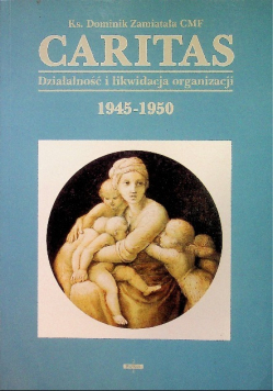 Caritas Działalność i likwidacja oreganizacji1945 - 1950