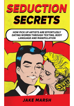 Secrets to Seduce Anyone in 1 Day; The Art Of Seduction And Dark Psychology