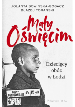 Mały Oświęcim. Dziecięcy obóz w Łodzi