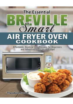 The Essential Breville Smart Air Fryer Oven Cookbook