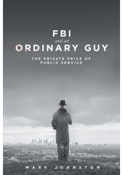 FBI & an Ordinary Guy - The Private Price of Public Service