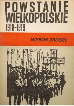 Powstanie Wielkopolskie 1918 - 1919