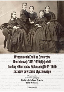 Wspomnienia Emilii Ze Szwarców Heurichowej (1819-1905) I Jej Córki Teodory Z Heurichów Kiślańskiej