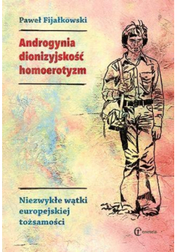 Androgynia, dionizyjskość, homoerotyzm...