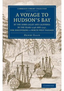 A   Voyage to Hudson's-Bay by the Dobbs Galleyand Californiain the Years 1746 and 1747, for Discovering a North West Passage