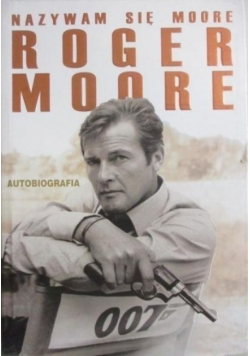 Nazywam się Moore Roger Moore Autobiografia