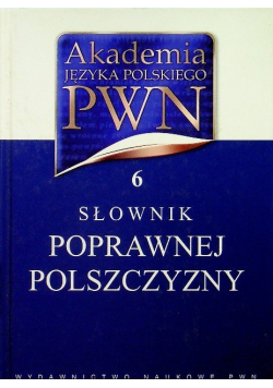 Akademia Języka Polskiego PWN tom 6 Słownik poprawnej polszczyzny