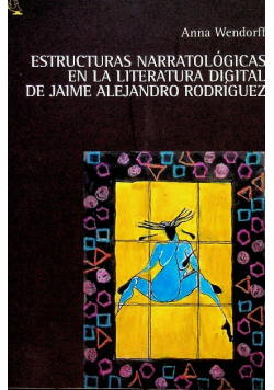 Estructuras narratologicas en la literatura digital de Jaime Alejandro Rodriguez