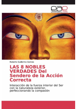 LAS 8 NOBLES VERDADES Del Sendero de la Acción Correcta