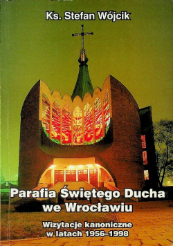 Parafia Świętego Ducha we Wrocławiu Wizytacje kanoniczne w latach 1956 - 1998