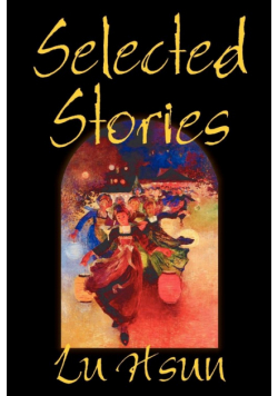 Selected Stories of Lu Hsun, Fiction, Short Stories