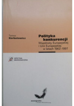 Polityka konkurencji Wspólnoty Europejskiej i Unii Europejskiej w latach 1962-1997