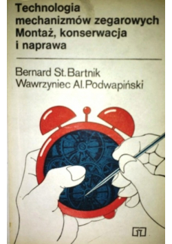 Technologia mechanizmów zegarowych Montaż konserwacja i naprawa