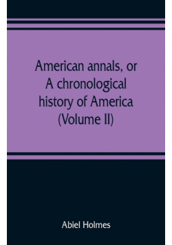 American annals, or, A chronological history of America from its discovery in MCCCCXCII to MDCCCVI (Volume II)