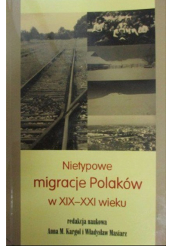 Nietypowe migracje Polaków w XIX - XXI wieku