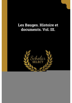 Les Bauges. Histoire et documents. Vol. III.