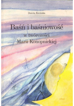 Baśń i baśniowość twórczości Konopnickiej Kicińska