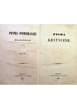 Pisma pomniejsze Karola Libelta Tom IV i V Pisma krytyczne 1851 r.