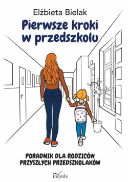 Pierwsze kroki w przedszkolu. Poradnik dla rodzicó