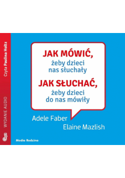 Jak mówić, żeby dzieci nas słuchały. Audiobook