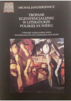 Tropami egzystencjalizmu w literaturze polskiej XX wieku