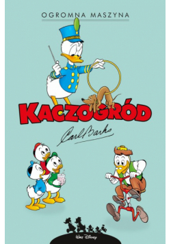 Kaczogród. Carl Barks. Ogromna maszyna i inne historie z lat 1959-1960