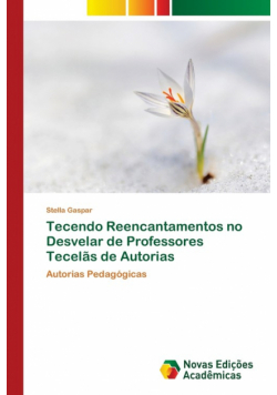 Tecendo Reencantamentos no Desvelar de Professores Tecelãs de Autorias