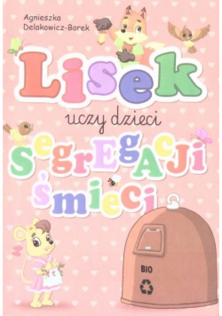 Lisek uczy dziedzi segregacji śmieci. Bio