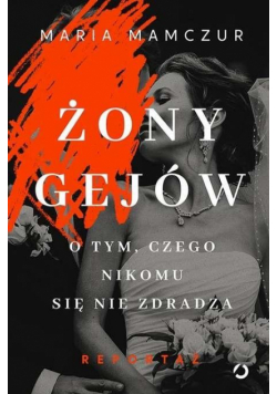 Żony gejów. O tym, czego nikomu się nie zdradza
