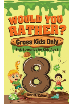 Would You Rather? Gross Kids Only - 8 Year Old Edition