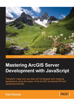 Mastering ArcGIS Server Development with JavaScript