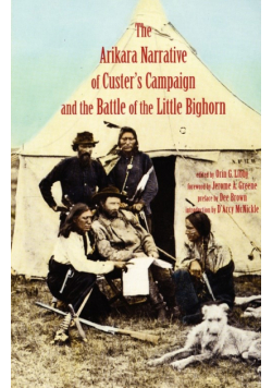 Arikara Narrative of Custer's Campaign and the Battle of the Little Bighorn