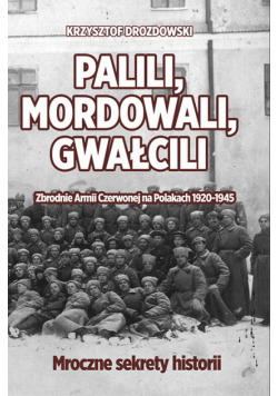 Palili, mordowali, gwałcili. Zbrodnie Armii Czerwonej na Polakach w latach 1920-1945