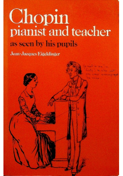 Chopin Pianist and Teacher As Seen by his Pupils