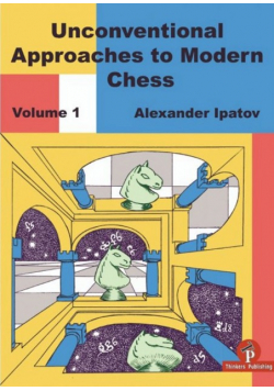 Unconventional Approaches to Modern Chess Volume 1