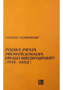 Polska prasa prowincjonalna drugiej Rzeczypospolitej 1918 - 1939